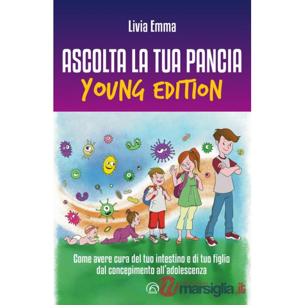 Ascolta la tua pancia young edition. Come avere cura del tuo intestino e di tuo figlio dal concepimento all'adolescenza