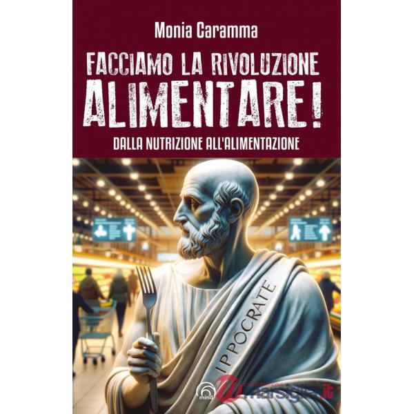Facciamo la rivoluzione alimentare! Dalla nutrizione all'alimentazione