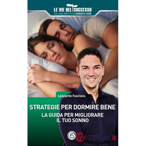 Strategie per dormire bene. La guida per migliorare il tuo sonno