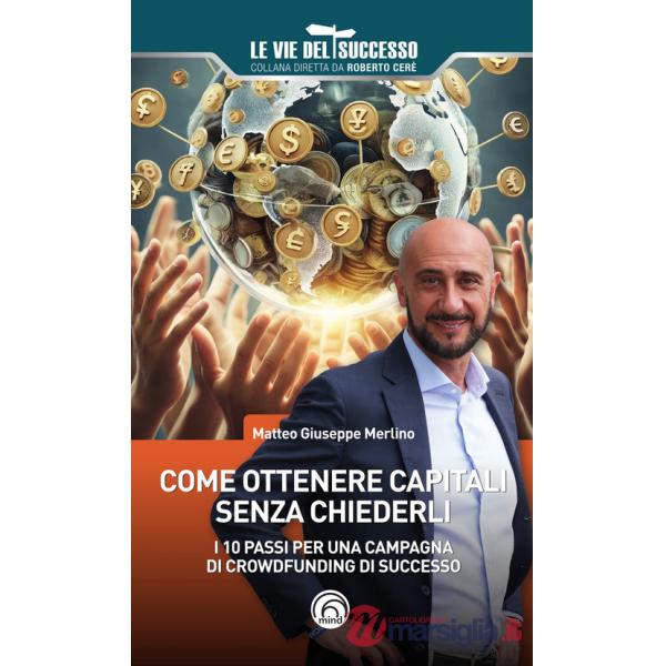 Come ottenere capitali senza chiederli. I 10 passi per una campagna di crowdfunding di successo
