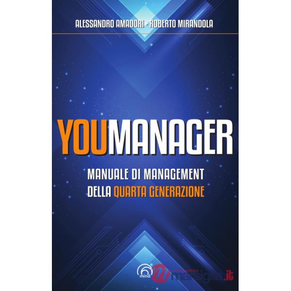 Youmanager. Manuale di management della quarta generazione