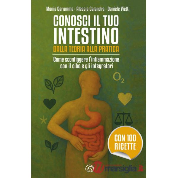 Conosci il tuo intestino. Dalla teoria alla pratica. Come sconfiggere l'infiammazione con il cibo e gli integratori