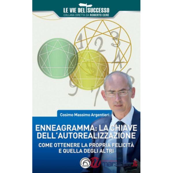 Enneagramma: la chiave dell'autorealizzazione. Come ottenere la propria felicità e quella degli altri