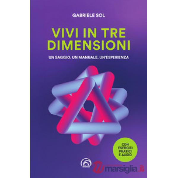 Vivi in tre dimensioni. Un saggio. Un manuale. Un'esperienza
