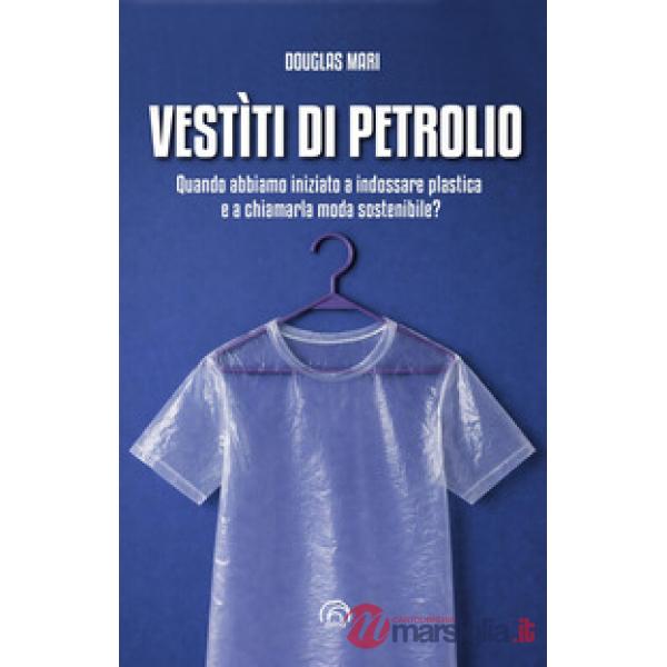 Vestìti di petrolio. Quando abbiamo iniziato a indossare plastica e a chiamarla moda sostenibile?