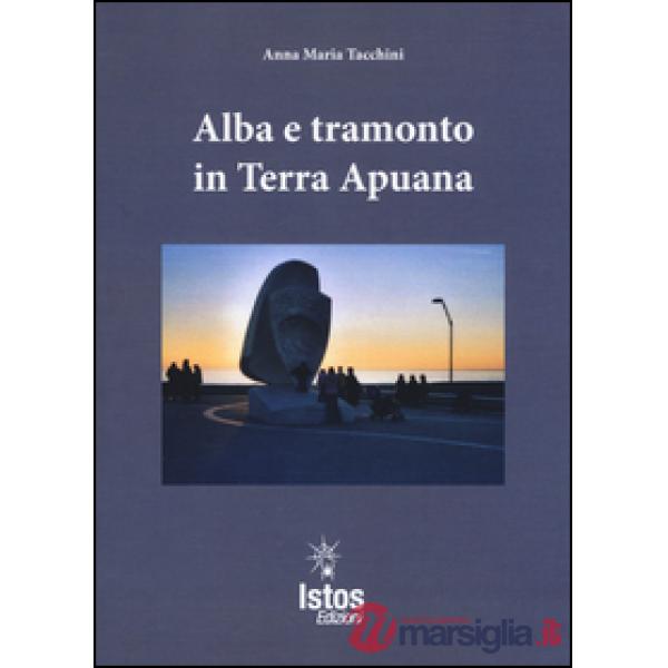 Alba e tramonto in terra apuana