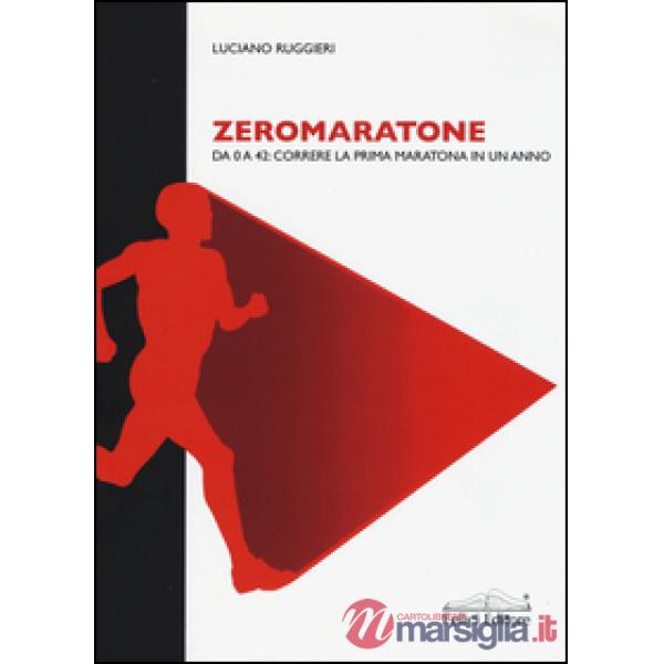 Zeromaratone. Da O a 42: correre la prima maratona in un anno