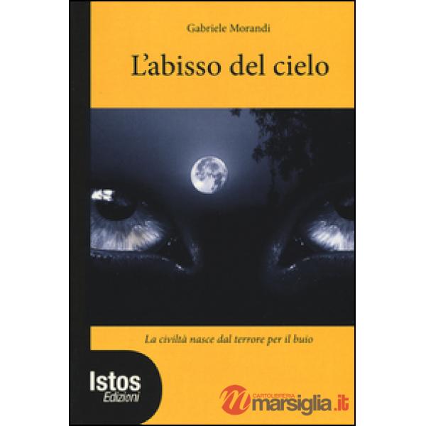 Abisso del cielo. La civiltà nasce dal terrore per il buio (L')