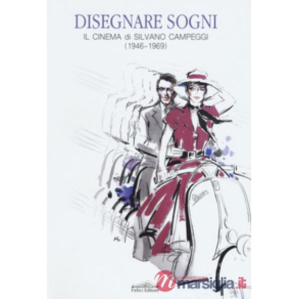 Disegnare sogni. Il cinema di Silvano Campeggi (1946-1969). Ediz. italiana e ing