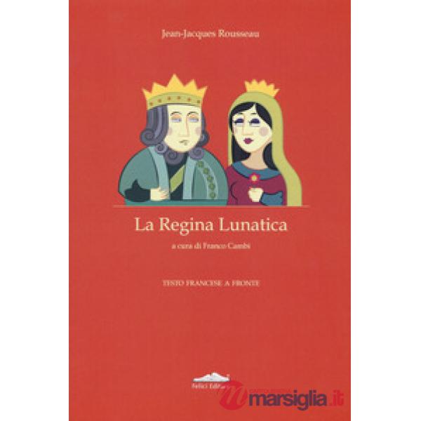 Regina lunatica. Testo francese a fronte (La)