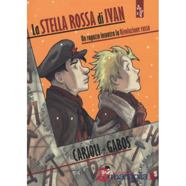 Stella rossa di Ivan. Un ragazzo incontra la Rivoluzione russa (La)