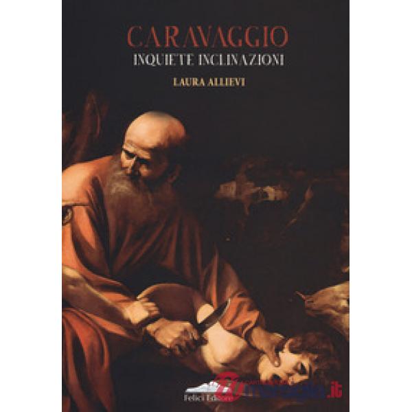 Caravaggio. Inquiete inclinazioni