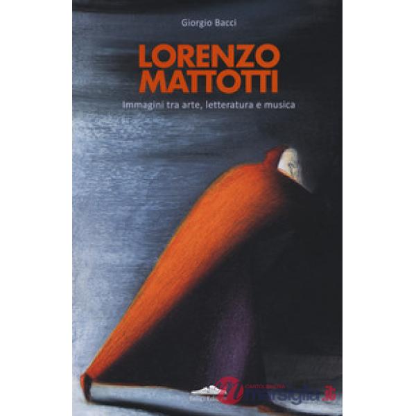 Lorenzo Mattotti. Immagini tra arte, letteratura e musica. Ediz. italiana e inglese