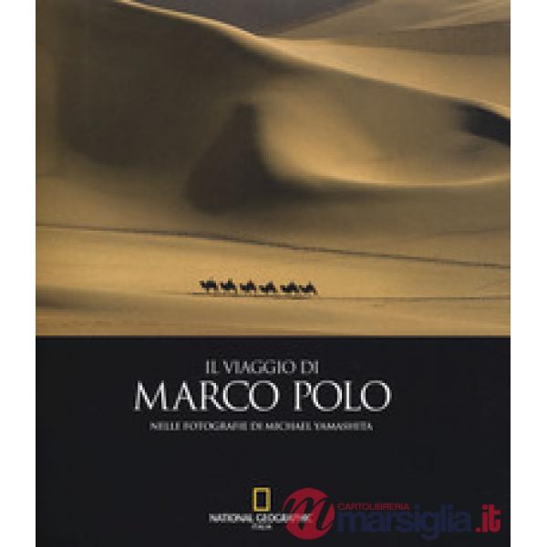 Viaggio di Marco Polo nelle fotografie di Michael Yamashita. Ediz. a colori (Il)