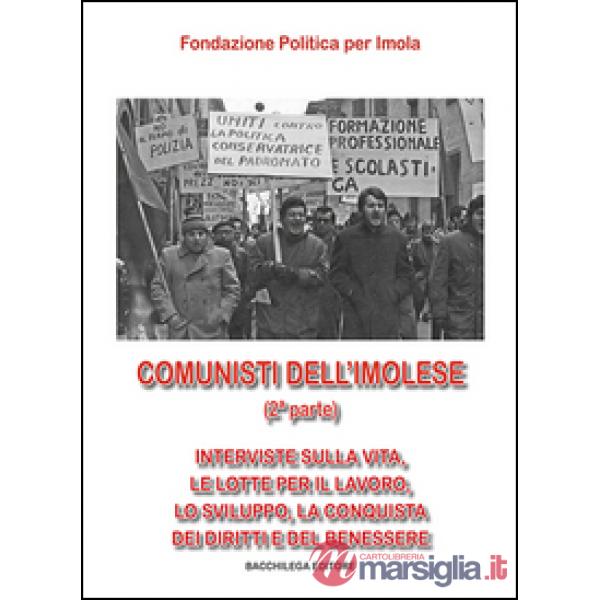 Comunisti dell'imolese. Interviste sulla vita, le lotte per il lavoro, lo sviluppo, la conquista dei diritti e del benessere. Pa