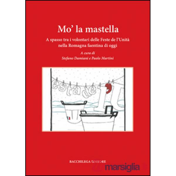 Mo' la mastella. A spasso tra i volontari delle feste de l'Unità nella Romagna faentina di oggi