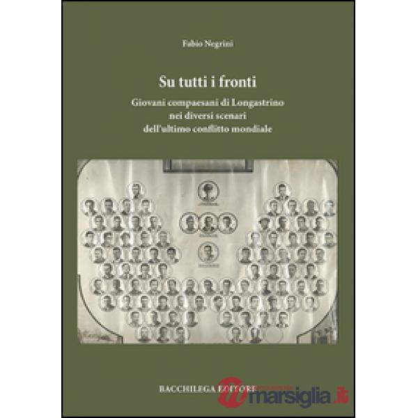 Su tutti i fronti. Giovani compaesani di Longastrino nei diversi scenari dell'ultimo conflitto mondiale