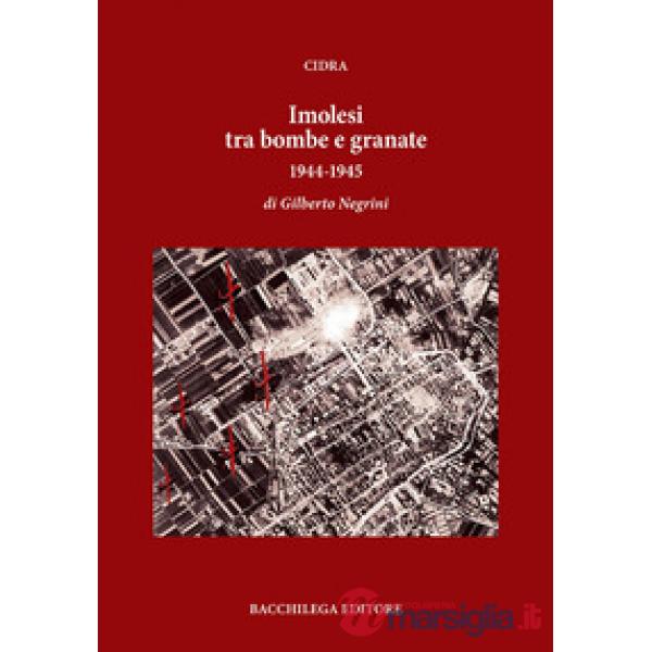 Imolesi tra bombe e granate. 1944-1945
