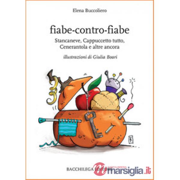 Fiabe-contro-fiabe. Stancaneve, Cappuccetto tutto, Cenerantola e altre ancora