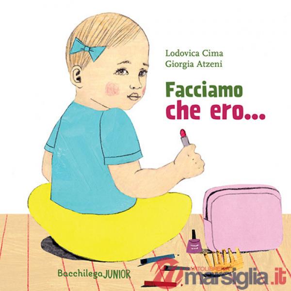 Facciamo che ero.... Ediz. a colori