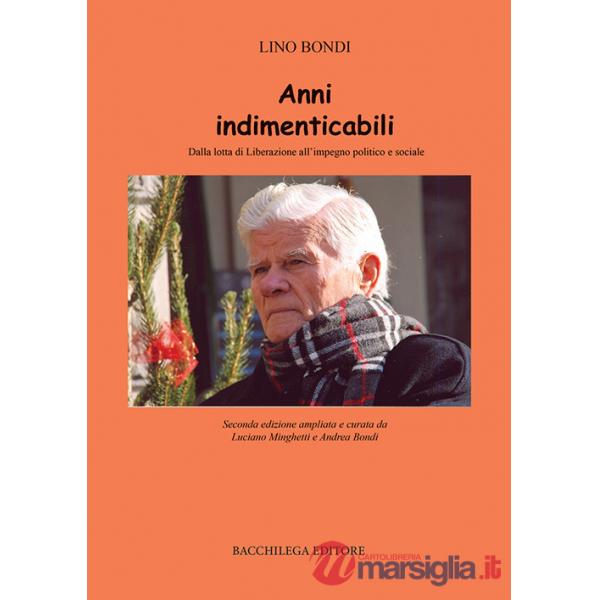 Anni indimenticabili. Dalla lotta di Liberazione all'impegno politico e sociale