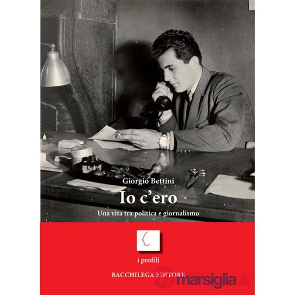 Io c'ero. Una vita tra politica e giornalismo