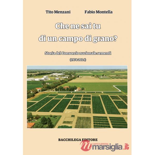 Che ne sai tu di un campo di grano. Storia del Consorzio nazionale sementi