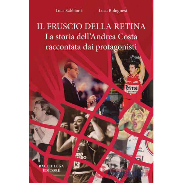 Fruscio della retina. La storia dell'Andrea Costa raccontata dai protagonisti (Il)