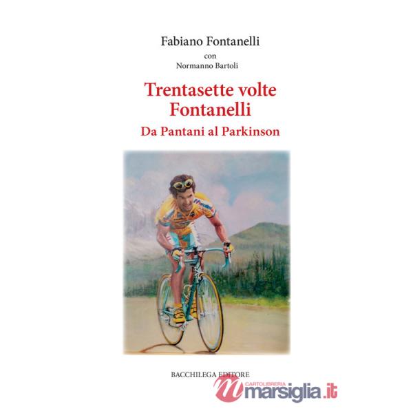 Trentasette volte Fontanelli. Da Pantani al Parkinson
