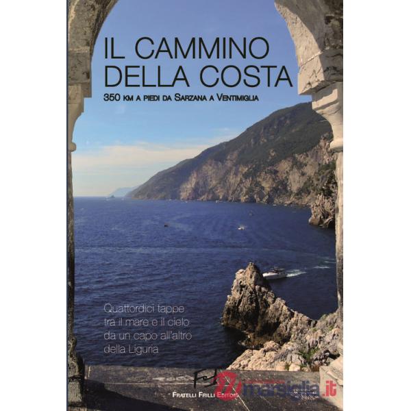 Cammino della costa. 350 Km a piedi da Sarzana a Ventimiglia (Il)