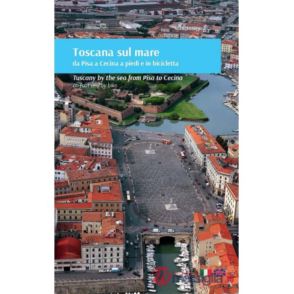 Toscana sul mare da Pisa a Cecina a piedi e in bicicletta. Ediz. italiana e inglese