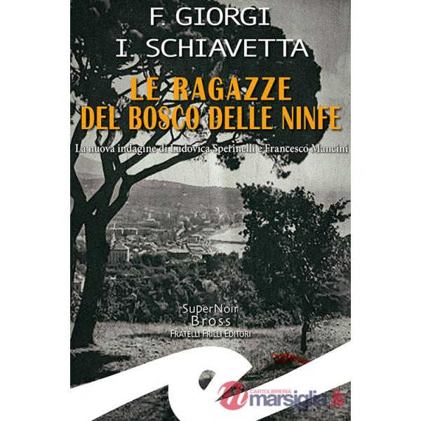 Ragazze del bosco delle ninfe. La nuova indagine di Ludovica Sperinelli e Francesco Mancini (Le)