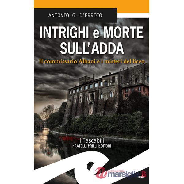 Intrighi e morte sull'Adda. Il commissario Albani e i misteri del liceo