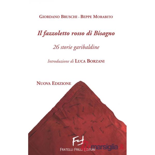 Fazzoletto rosso di Bisagno. 26 storie garibaldine. Nuova ediz. (Il)