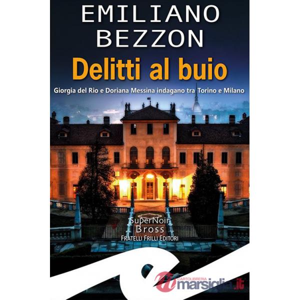 Delitti al buio. Giorgia del Rio e Doriana Messina indagano tra Torino e Milano