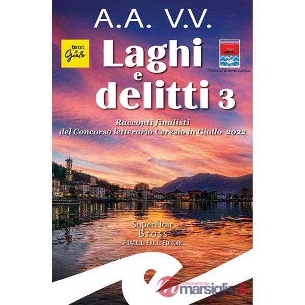 Laghi e delitti 3. Racconti finalisti del Concorso Letterario Ceresio in Giallo 2022