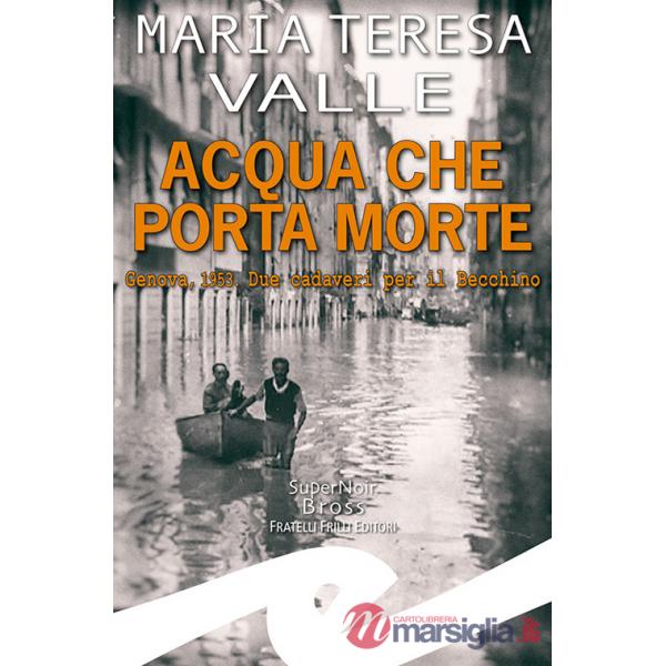 Acqua che porta morte. Genova, 1953. Due cadaveri per il Becchino