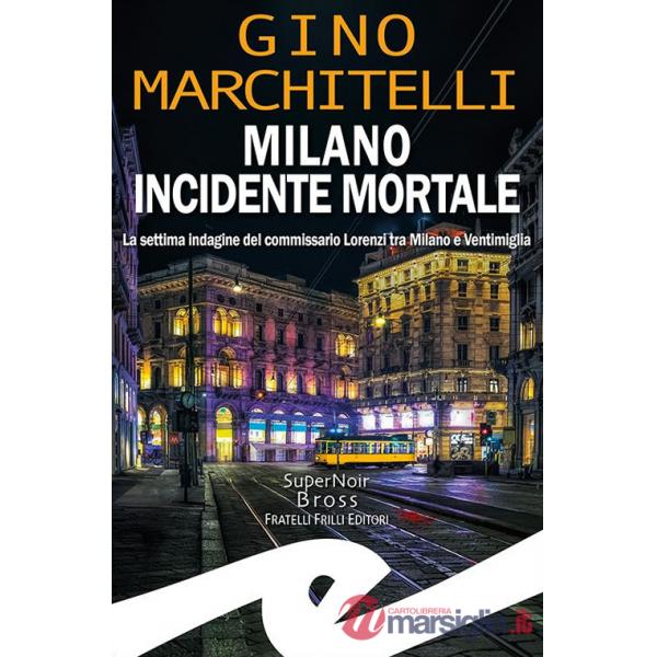 Milano incidente mortale. La settima indagine del commissario Lorenzi tra Milano e Ventimiglia