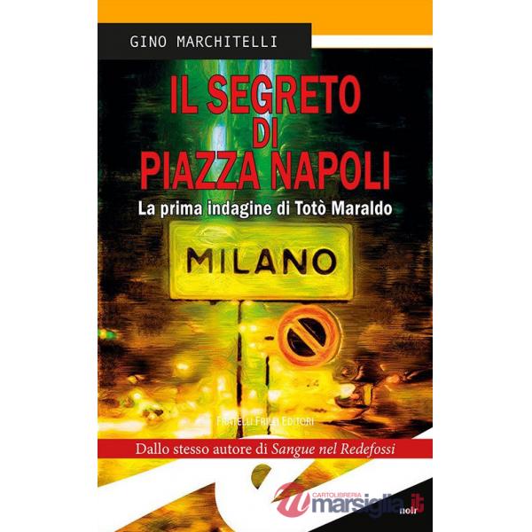 Segreto di Piazza Napoli. La prima indagine di Totò Maraldo. Nuova ediz. (Il)