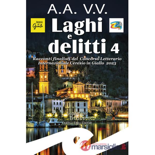 Laghi e delitti 4. Racconti finalisti del Concorso Letterario Ceresio in Giallo 2023
