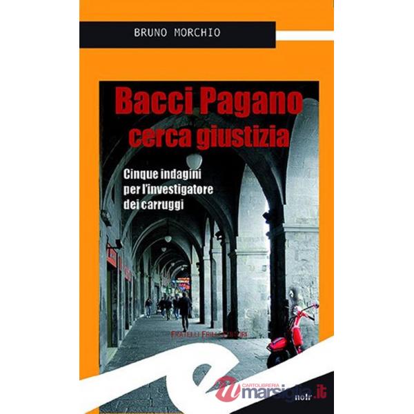 Bacci Pagano cerca giustizia. Cinque indagini per l'investigatore dei carruggi