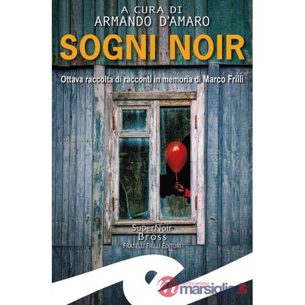 Sogni noir. Ottava raccolta di racconti in memoria di Marco Frilli