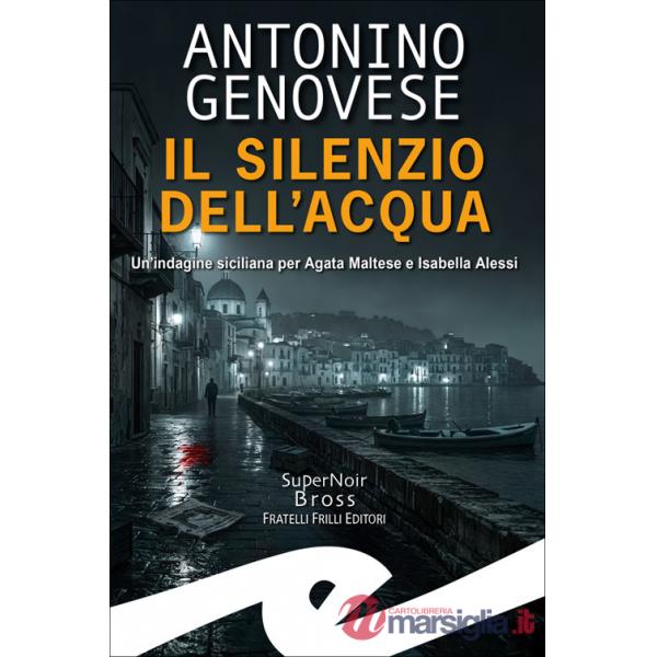 Silenzio dell'acqua. Un'indagine siciliana per Agata Maltese Isabella Alessi
