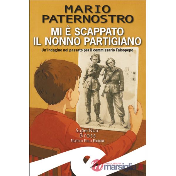 Mi è scappato il nonno partigiano. Un'indagine nel passato per il commissario Falsopepe