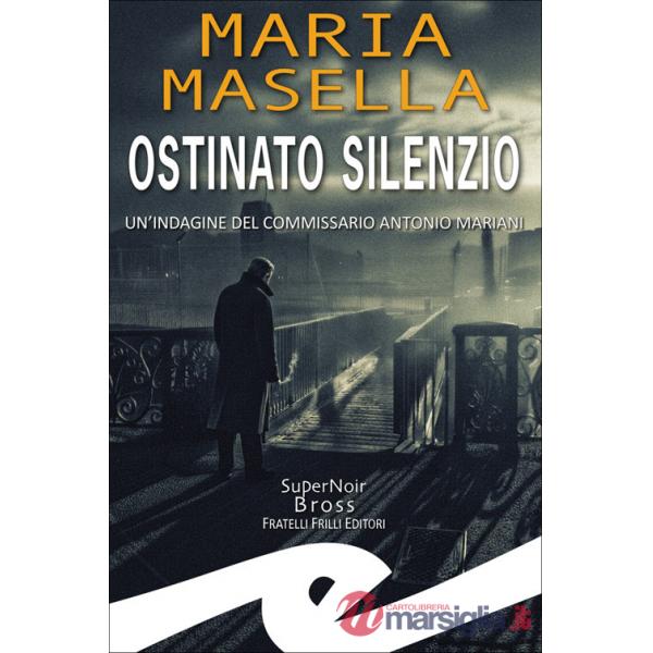 Ostinato silenzio. Un'indagine del commissario Antonio Mariani