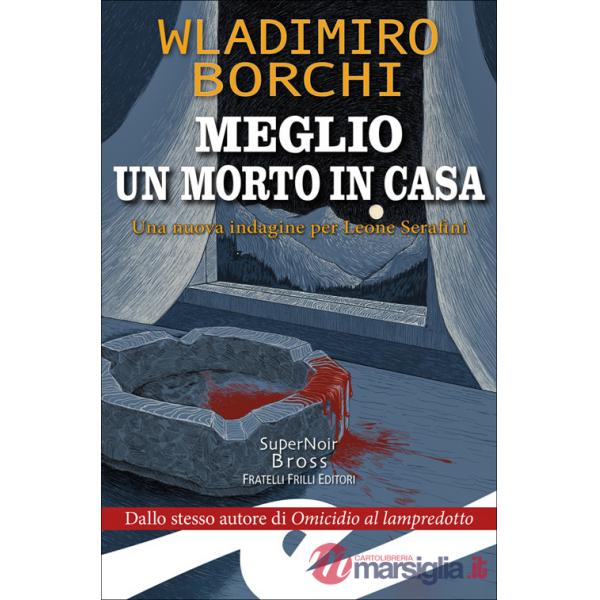 Meglio un morto in casa. Una nuova indagine per Leone Serafini