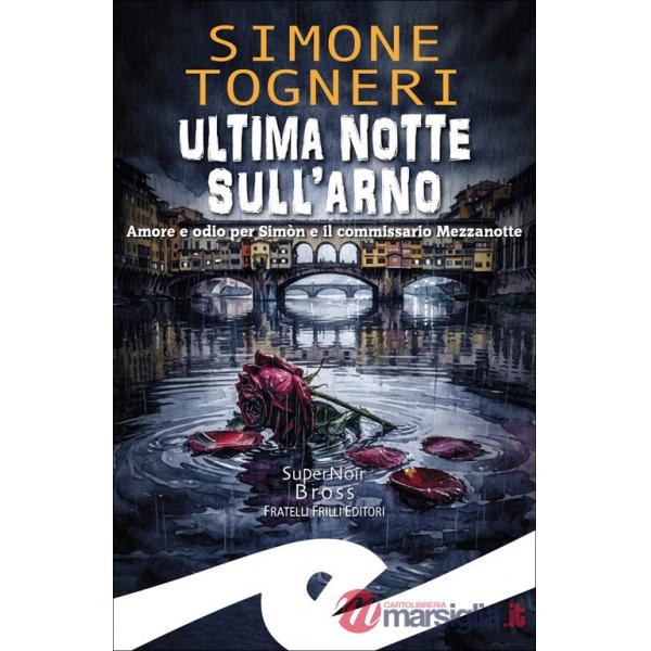 Ultima notte sull'Arno. Amore e odio per Simòn e il commissario Mezzanotte