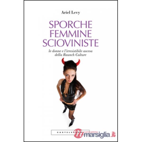 Sporche femmine scioviniste. Le donne e l'irresistibile ascesa della Raunch Cult