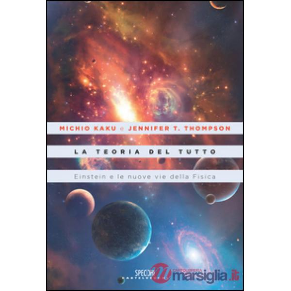 Teoria del tutto. Einstein e le nuove vie della fisica (La)