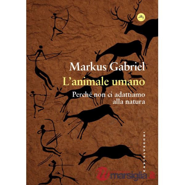 Animale umano. Perché non ci adattiamo alla natura (L')